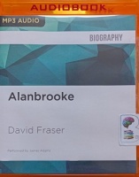 Alanbrooke written by David Fraser performed by James Adams on MP3 CD (Unabridged)